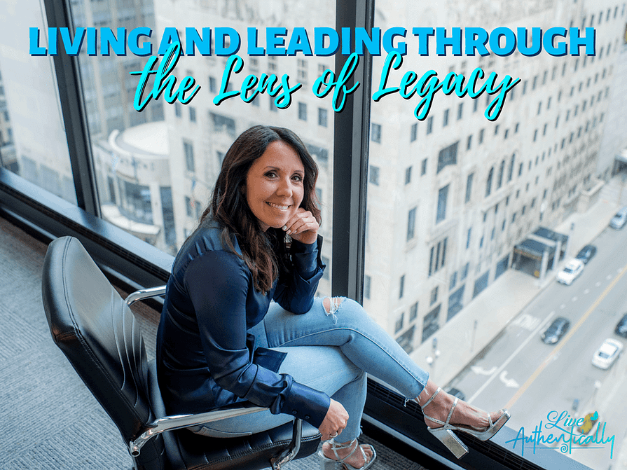 Living and Leading through the Lens of Legacy