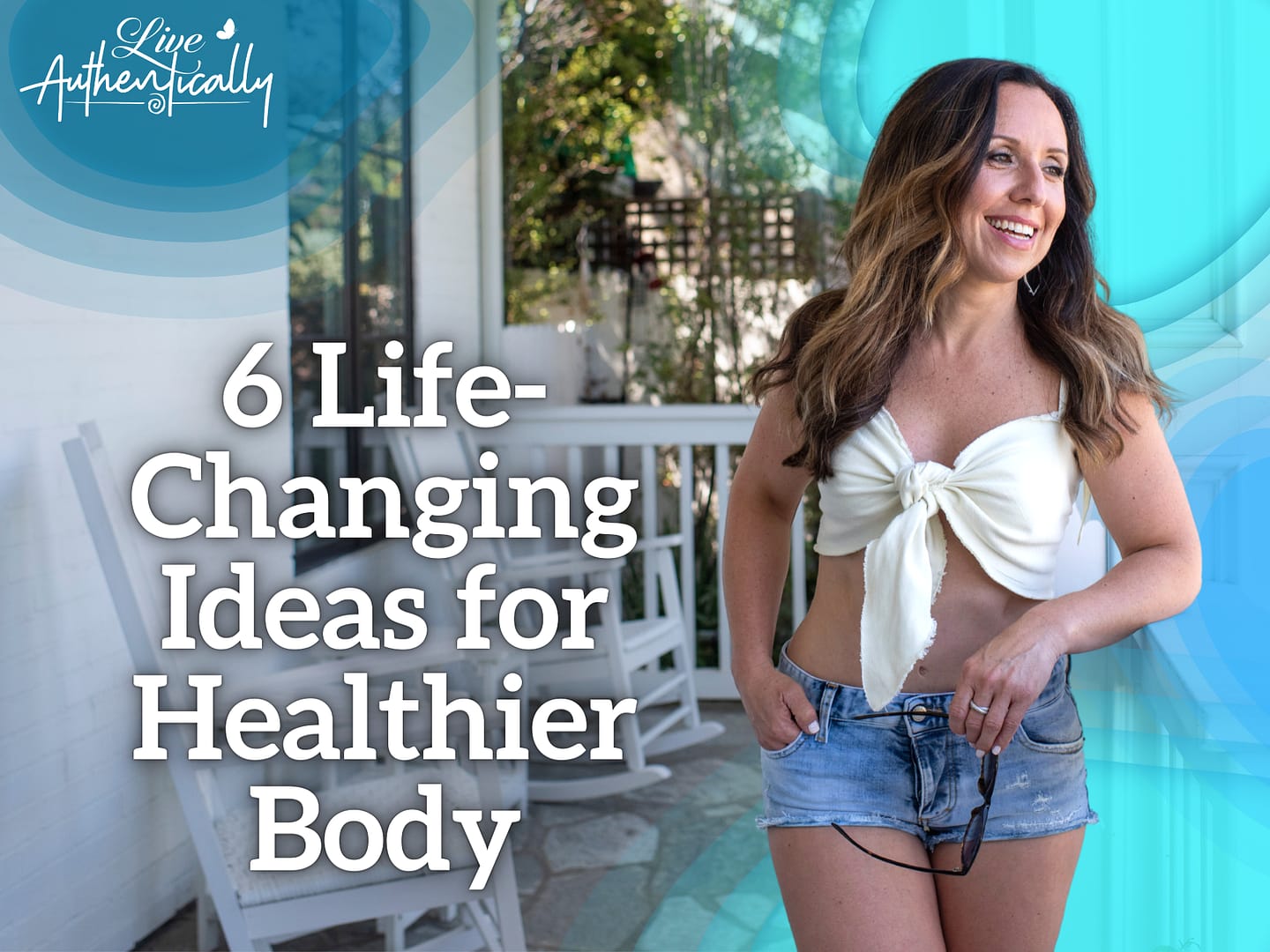 6 Life-Changing Ideas for Healthier Body
