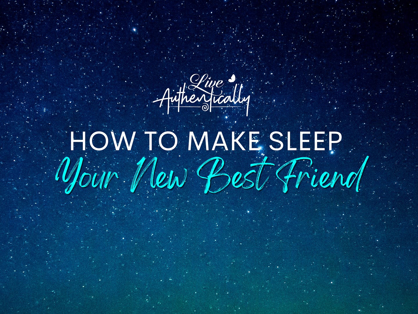 How to Make Sleep Your New Best Friend