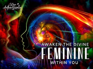 Awaken the Divine Feminine Within You