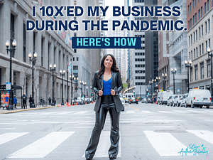 I 10x'ed my Business During the Pandemic. Here's How.