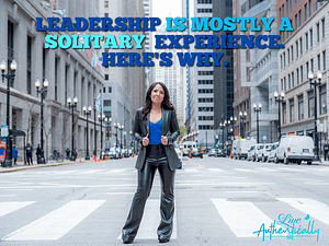 Leadership is Mostly a Solitary Experience