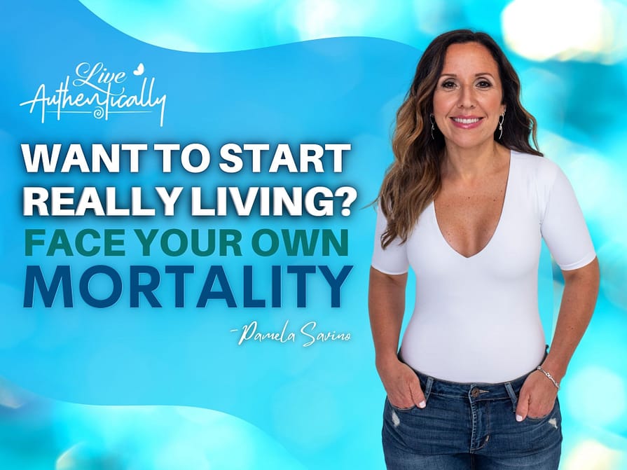 Want to Start Really Living? Face Your Own Mortality