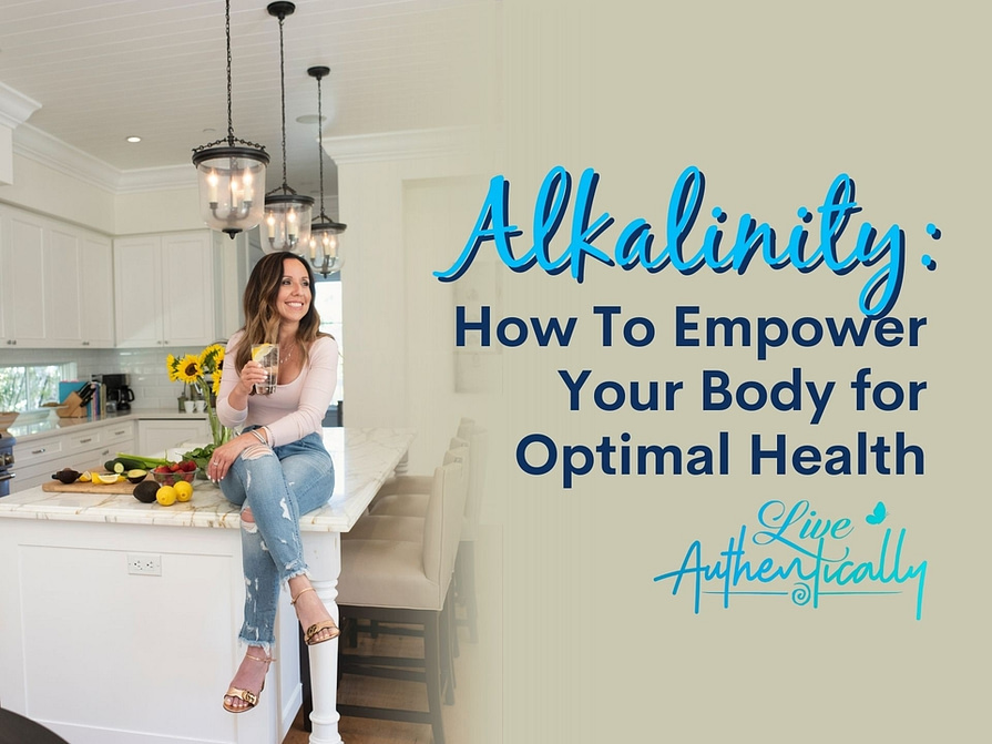 Alkalinity: How To Empower Your Body for Optimal Health
