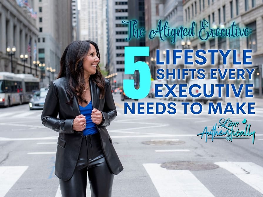 The Aligned Executive: 5 Lifestyle Shifts Every Executive Needs to Make