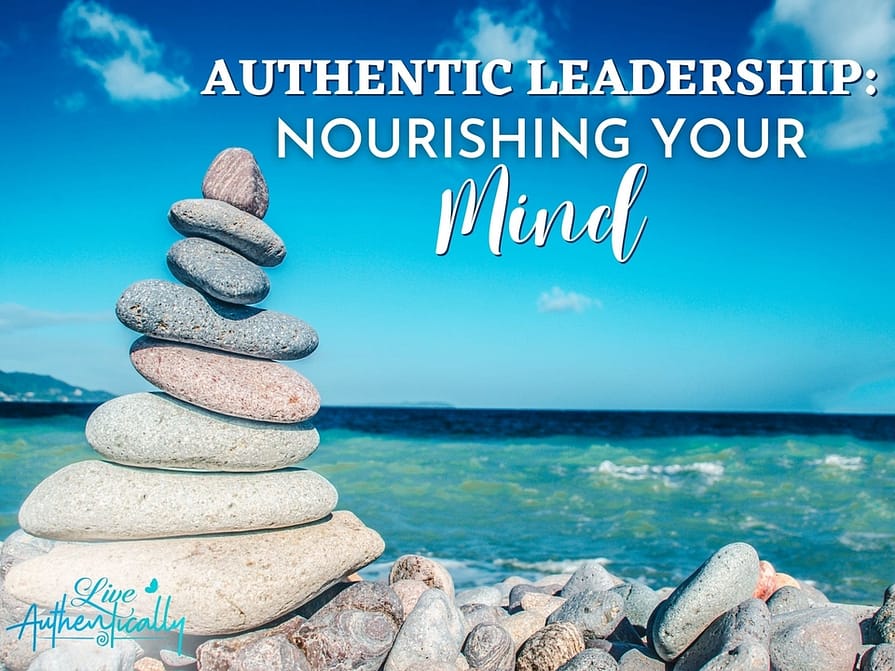Authentic Leadership: Nourishing Your Mind