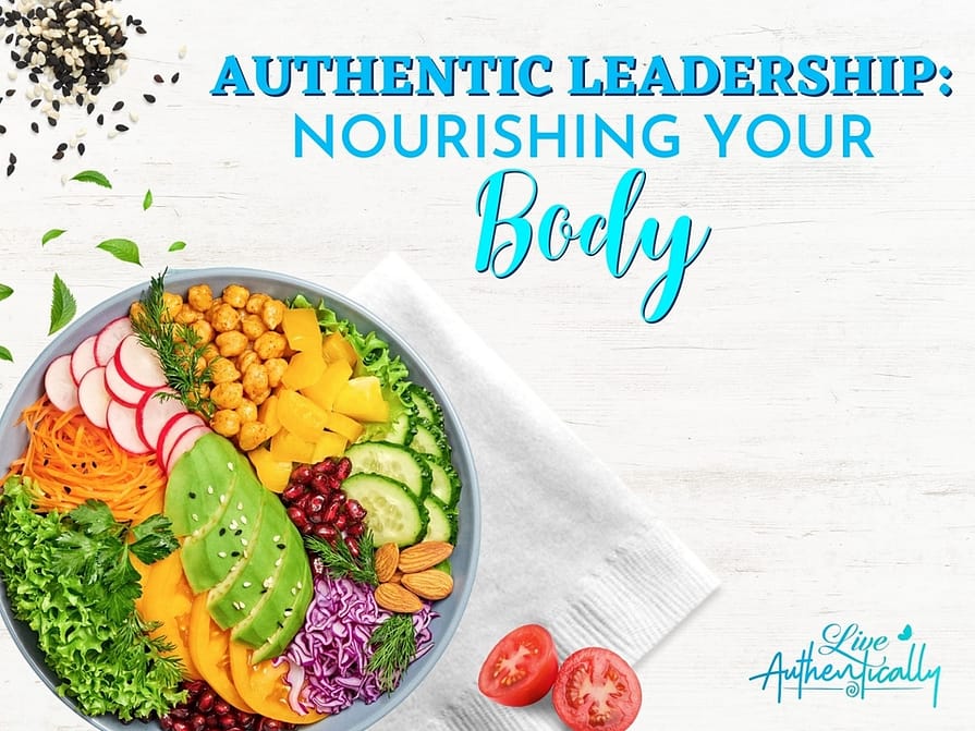 Authentic Leadership: Nourishing Your Body