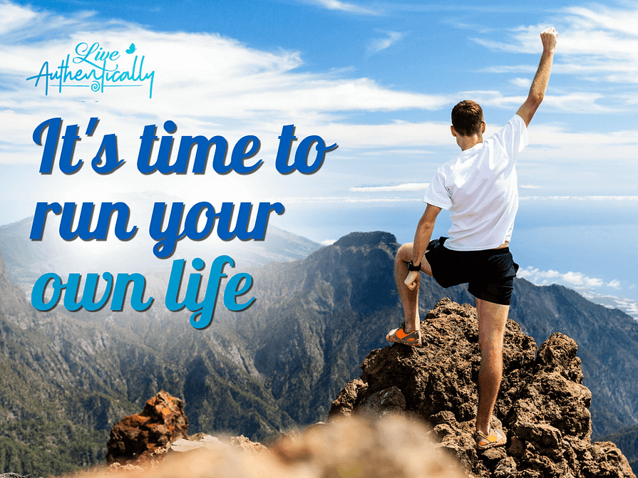 It’s Time To Run Your Own Life