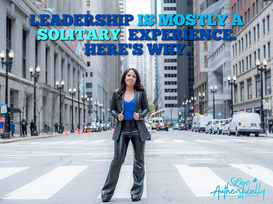 Leadership is Mostly a Solitary Experience.  Here’s Why.