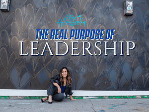 The Real Purpose of Leadership