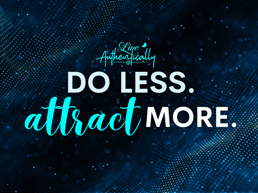 Do Less.  Attract More.