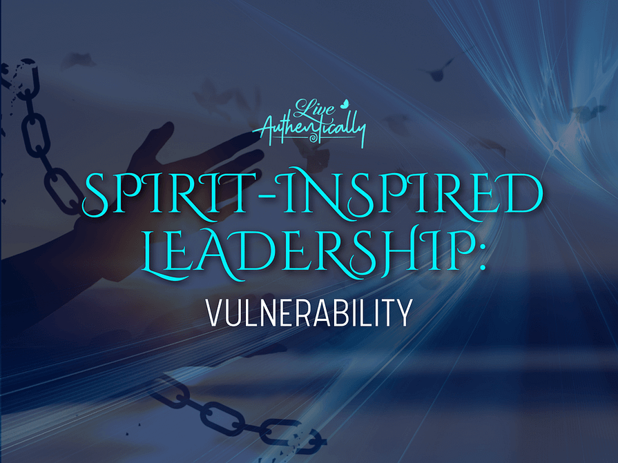 Spirit-Inspired Leadership: Vulnerability