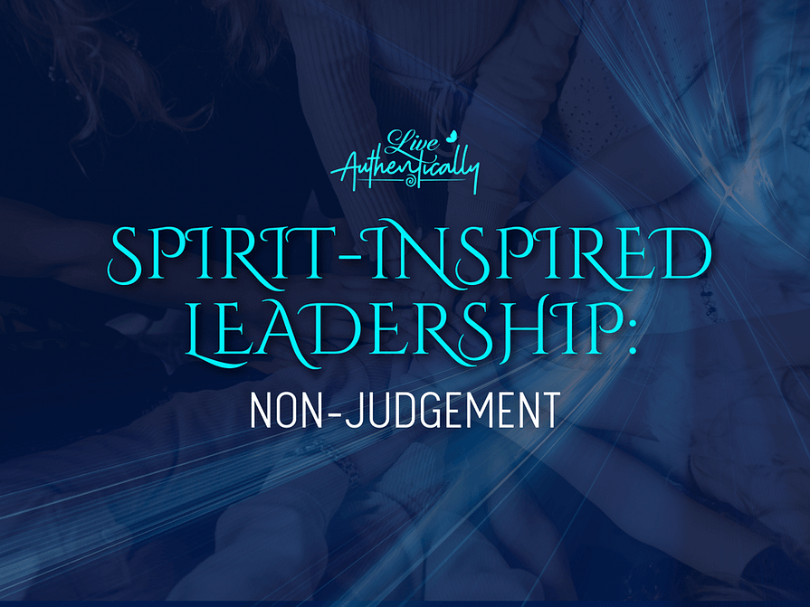 Spirit-Inspired Leadership: Non-Judgment