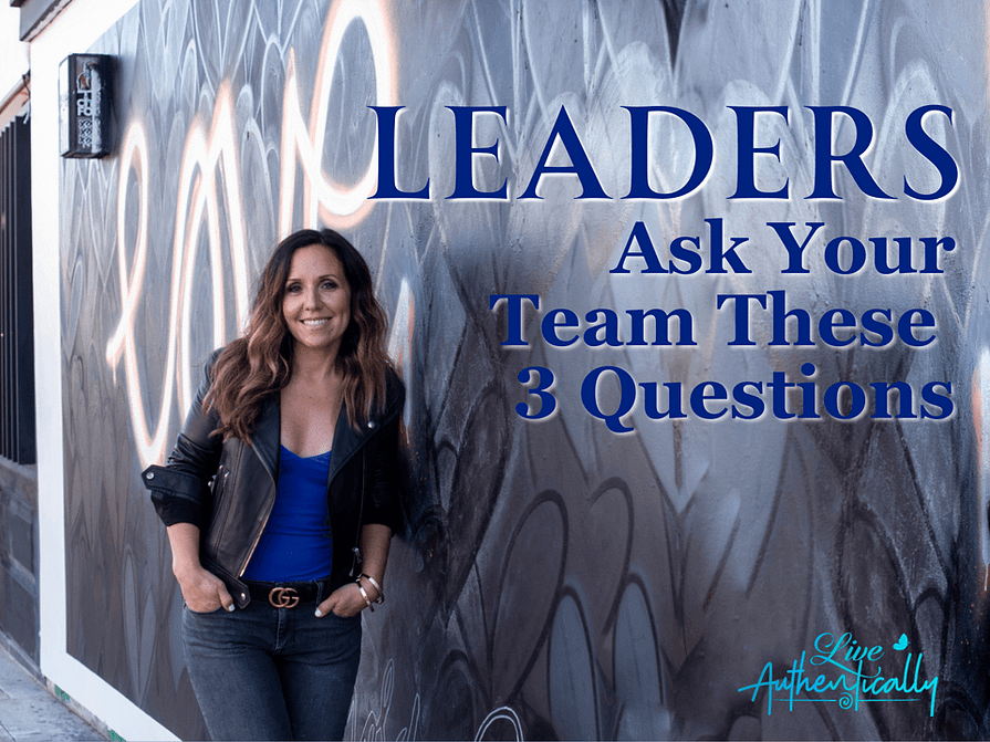 Leaders – Ask Your Team These 3 Questions